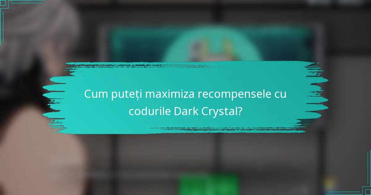 Cum puteți maximiza recompensele cu codurile Dark Crystal?